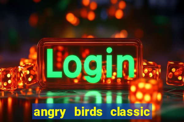 angry birds classic 1.0 apk